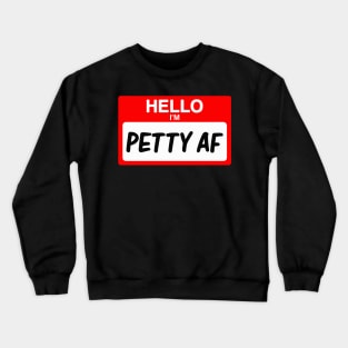 Hello I'm Petty AF Funny Name Tag Gift Crewneck Sweatshirt